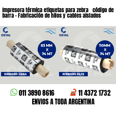 Impresora térmica etiquetas para zebra  código de barra - Fabricación de hilos y cables aislados